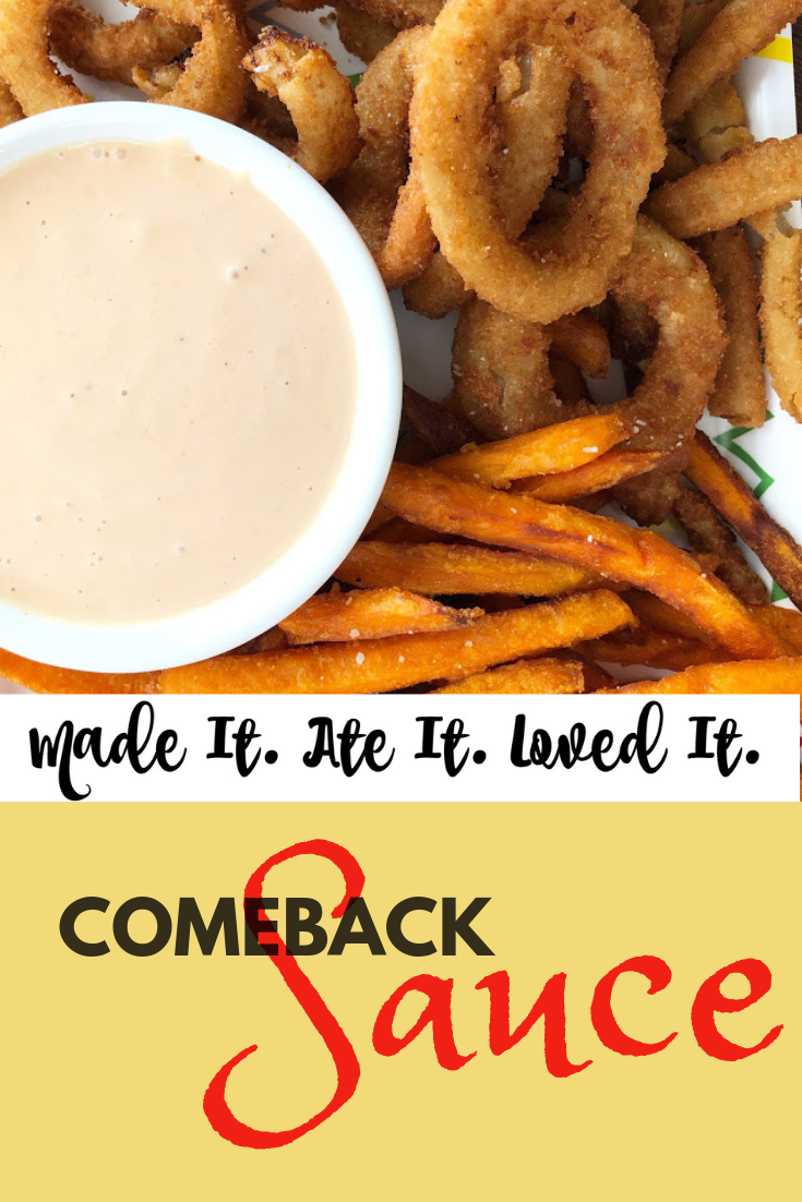 Comeback Sauce This sauce is what dreams are made of! The perfect sauce for dipping anything and everything in. A favorite of ours is onion rings and fries!